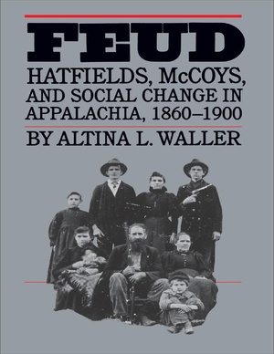 Feud Hatfields, McCoys, and Social Change in Appalachia, 1860-1900 (Altina L. Waller).pdf